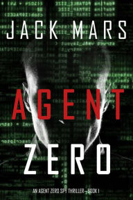 Title: Agent Zero (An Agent Zero Spy ThrillerBook #1), Author: Jack Mars