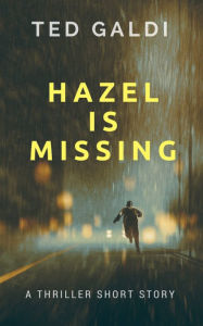 Title: Hazel Is Missing, Author: Ted Galdi