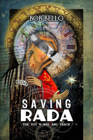 Title: Saving Rada: The Psy War and Peace, Author: Bob Bello
