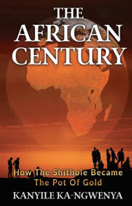 Title: THE AFRICAN CENTURY, Author: Kanyile Ka-Ngwenya