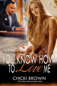 Title: You Know How To Love Me, Author: Chicki Brown