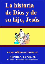 Title: El Historia de Dios y su hijo, Jesus, Author: Harold Lerch