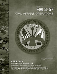 Title: Field Manual FM 3-57 Civil Affairs Operations April 2019, Author: United States Government Us Army