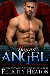 Title: Bound Angel (Her Angel: Bound Warriors paranormal romance series Book 4), Author: Felicity Heaton