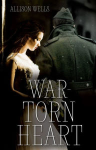 Title: War-Torn Heart, Author: Allison Wells