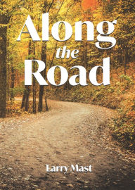 Title: Along the Road, Author: Larry Mast