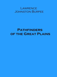 Title: Pathfinders of the Great Plains, Author: Lawrence J. Burpee