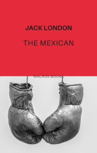 Title: The Mexican, Author: Jack London
