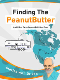 Title: Title: Finding the Peanut Butter and Others Tales from a Full-Time RVer, Author: Ken Wadland