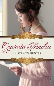 Title: Querida Amelia, Author: Kristi Ann Hunter