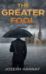 Title: The Greater Fool, Author: Joseph Hannay