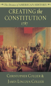 Title: Creating the Constitution, Author: Christopher Collier