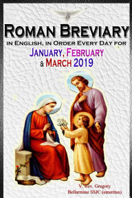 Title: The Roman Breviary: in English, in Order, Every Day for January, February & March 2019, Author: V. Rev. Gregory Bellarmine SSJC+