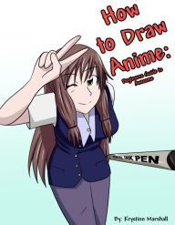 Title: How to Draw Anime: Beginners Guide to Awesome, Author: Krystinn Marshall