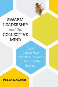 Title: Swarm Leadership and the Collective Mind, Author: Peter A. Gloor