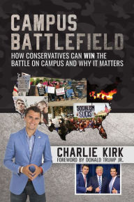 Title: Campus Battlefield: How Conservatives Can WIN the Battle on Campus and Why It Matters, Author: Charlie Kirk