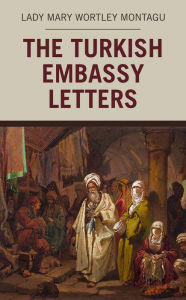 Title: The Turkish Embassy Letters, Author: Lady Mary Wortley Montagu
