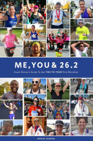 Title: Me, You & 26.2 - Coach Denise's Guide to Get YOU to YOUR First Marathon, Author: Denise Sauriol