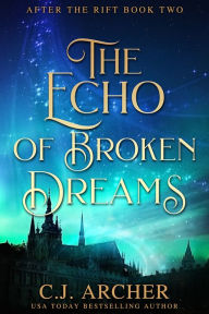 Title: The Echo of Broken Dreams, Author: C. J. Archer
