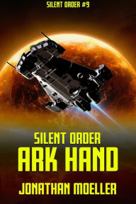 Title: Silent Order: Ark Hand, Author: Jonathan Moeller