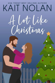 Title: A Lot Like Christmas: A Small Town Southern Romance, Author: Kait Nolan