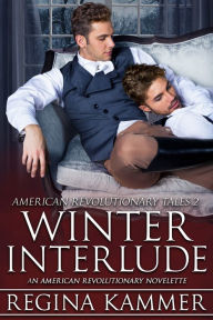 Title: Winter Interlude: An American Revolutionary Novelette (American Revolutionary Tales 2), Author: Regina Kammer