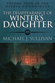 Title: The Disappearance of Winter's Daughter, Author: Michael J. Sullivan