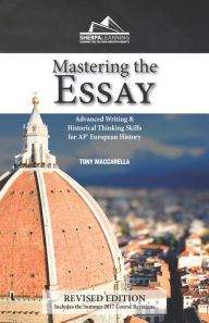 Title: Mastering the Essay: AP European History Edition (Instructional Handbook): Advanced Writing and Historical Thinking Skills for AP European History, Author: Tony Maccarella