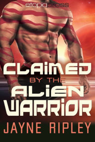 Title: Claimed by the Alien Warrior: An Alien Mates Romance, Author: Jayne Ripley