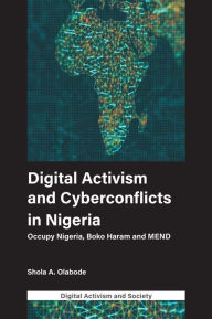 Title: Digital Activism and Cyberconflicts in Nigeria, Author: Shola A. Olabode