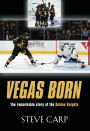 Vegas Born: The Remarkable Story of The Golden Knights