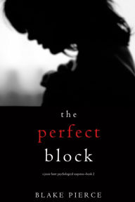Title: The Perfect Block (A Jessie Hunt Psychological Suspense ThrillerBook Two), Author: Blake Pierce