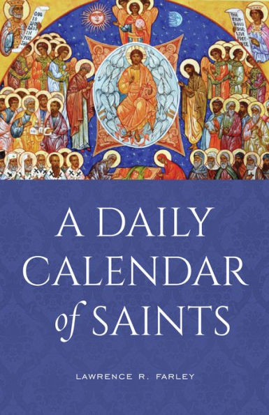 A Daily Calendar of Saints: A Synaxarion for Todays North American Church