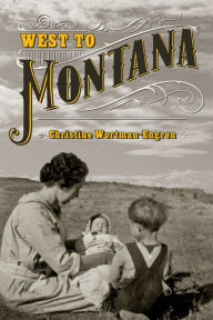 Title: West to Montana, Author: Christine Wortman Engren