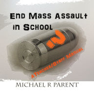 Title: End Mass Assault in School, Author: Michael Parent