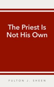Title: The Priest Is Not His Own, Author: Fulton J. Sheen