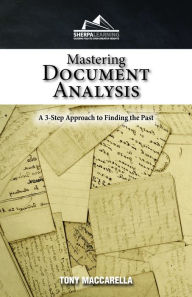 Title: Mastering Document Analysis: A 3-Step Approach to Finding the Past, Author: Tony Maccarella