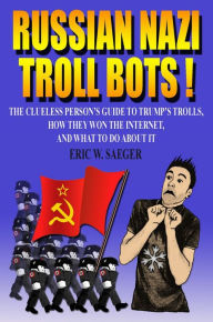 Title: Russian Nazi Troll Bots!, Author: Eric Saeger