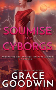 Title: Soumise aux Cyborgs, Author: Grace Goodwin