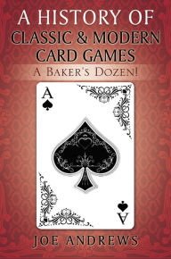 Title: A History of Classic & Modern Card Games, Author: Joe Andrews