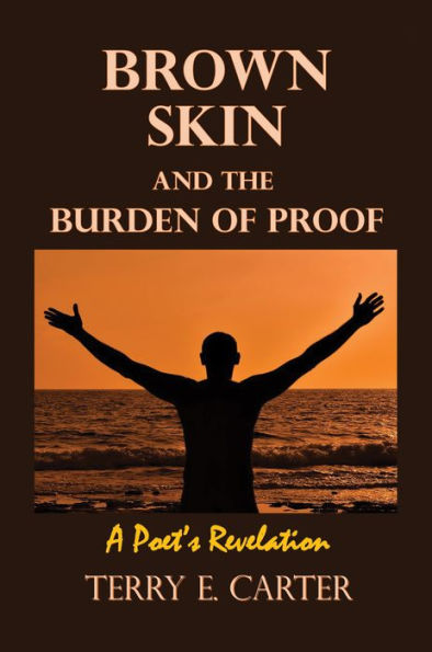 Brown Skin and the Burden of Proof: A Poet's Revelation
