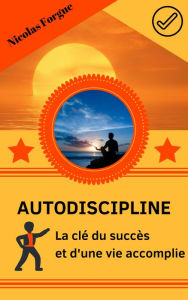 Title: Autodiscipline la cle du succes, Author: Nicolas Forgue