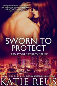 Title: Sworn to Protect (Red Stone Security Series #11), Author: Katie Reus