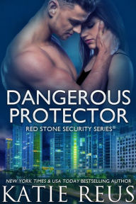 Title: Dangerous Protector (Red Stone Security Series #14), Author: Katie Reus