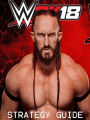 WWE 2K18 STRATEGY GUIDE & GAME WALKTHROUGH, TIPS, TRICKS, AND MORE!