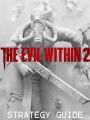 THE EVIL WITHIN 2 STRATEGY GUIDE & GAME WALKTHROUGH, TIPS, TRICKS, AND MORE!