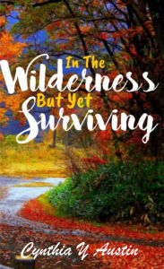 Title: In The Wilderness But Yet Surviving, Author: Cynthia Austin