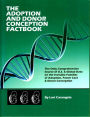 The ADOPTION and DONOR CONCEPTION FACTBOOK: The Only Comprehensive Source for U.S. & Global Data on the Invisible Families of Adoption, Foster Care & Donor Conception
