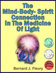 Title: The Mind-Body-Spirit Connection In The Medicine Of Light, Author: Bernard Fleury