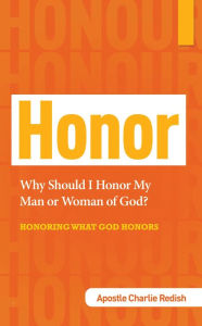 Title: Why Should I Honor My Man or Woman of God?, Author: Apostle Charlie Redish